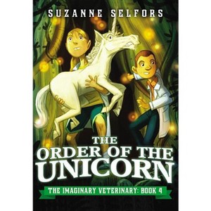 The Order of the Unicorn - (Imaginary Veterinary) by  Suzanne Selfors (Paperback) - 1 of 1