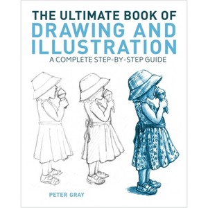 The Ultimate Book of Drawing and Illustration - by  Peter Gray (Paperback) - 1 of 1
