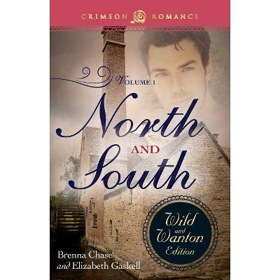 North and South: The Wild and Wanton Edition Volume 1 - by  Brenna Chase (Paperback)