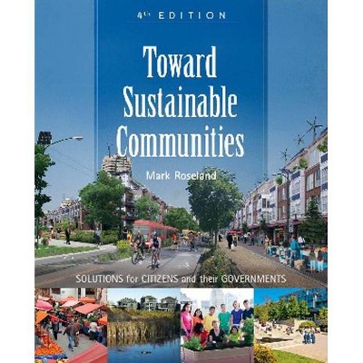 Toward Sustainable Communities - 4th Edition by  Mark Roseland (Paperback)