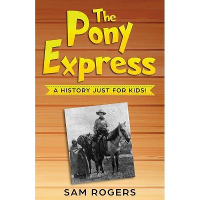 The Pony Express - (History for Kids) by  Sam Rogers (Paperback)