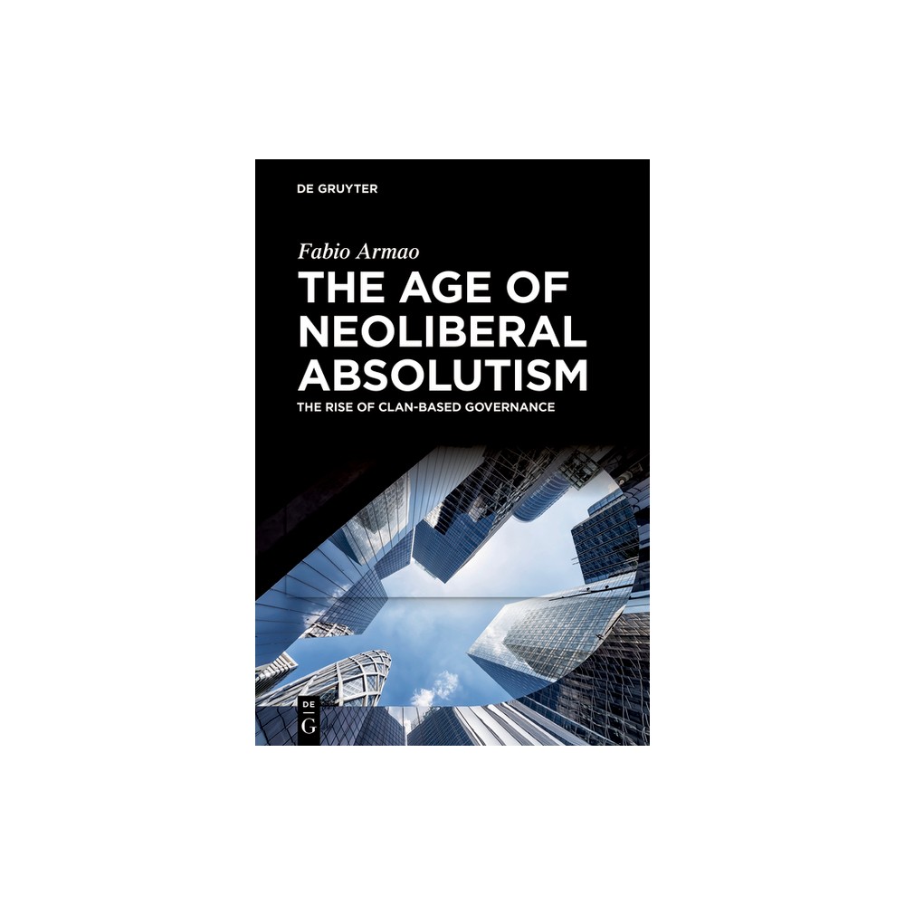 The Age of Neoliberal Absolutism - by Fabio Armao (Hardcover)