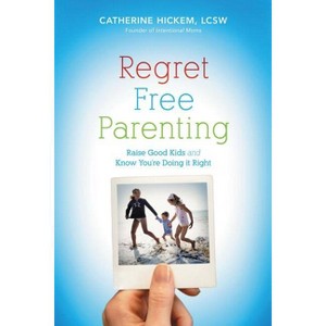 Regret Free Parenting - by  Catherine Hickem (Paperback) - 1 of 1