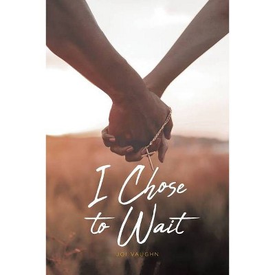 I Chose to Wait - by  Joi Vaughn (Paperback)