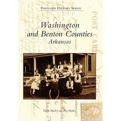 Washington and Benton Counties Arkansas - (Postcard History) by  Diane Hanley & Ray Hanley (Paperback)