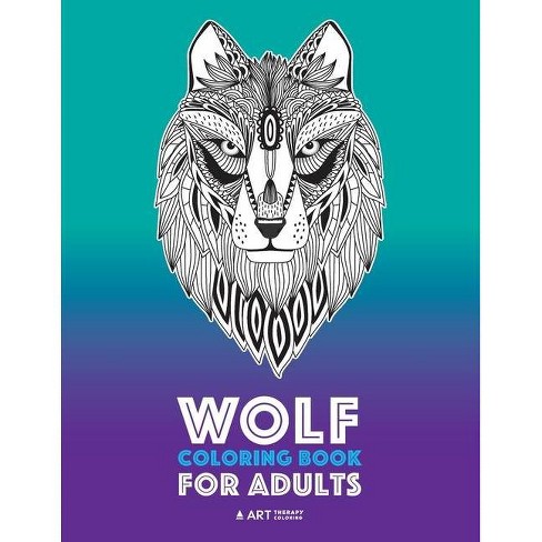 Download Wolf Coloring Book For Adults By Art Therapy Coloring Paperback Target
