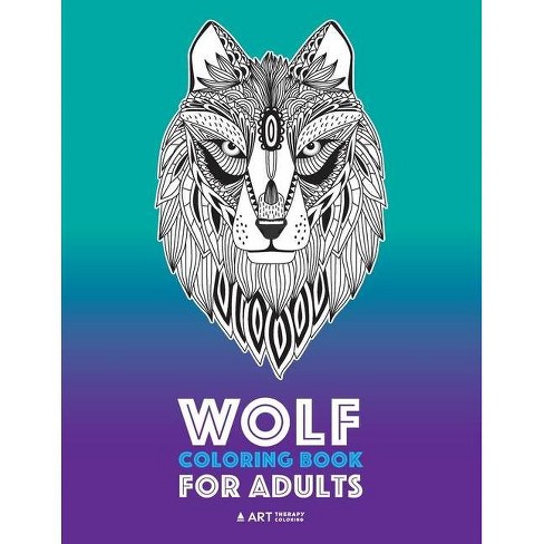 Wolf Coloring Book For Adults By Art Therapy Coloring Paperback Target