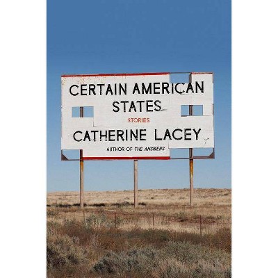 Certain American States - by  Catherine Lacey (Hardcover)