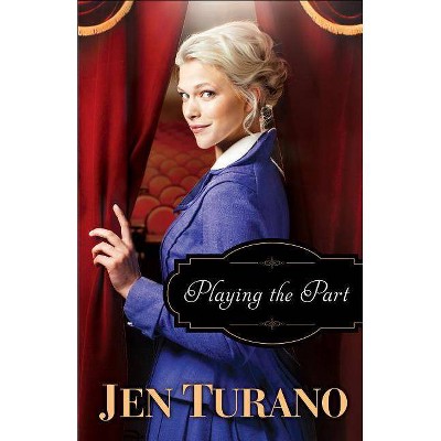 Playing the Part - by  Jen Turano (Paperback)