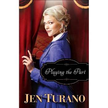 Playing the Part - by  Jen Turano (Paperback)