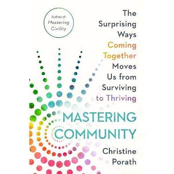 Mastering Community - by  Christine Porath (Hardcover)