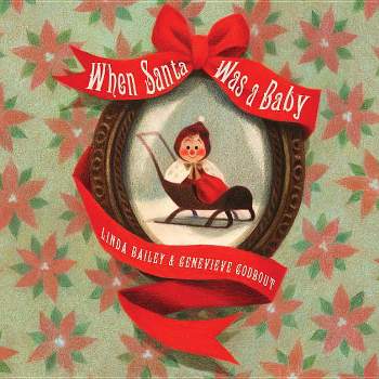 When Santa Was a Baby - by  Linda Bailey (Hardcover)