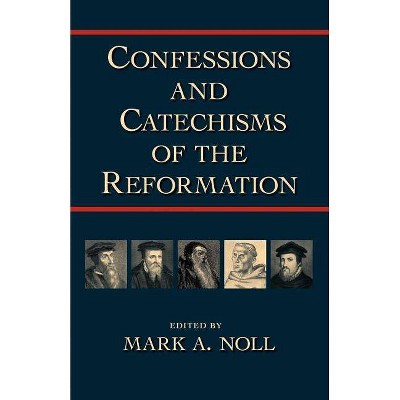 Confessions and Catechisms of the Reformation - by  Mark a Noll (Paperback)