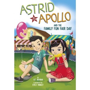 Astrid and Apollo and the Family Fun Fair Day - by  V T Bidania (Paperback) - 1 of 1