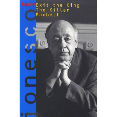 Exit the King, the Killer, Macbett - (Ionesco, Eugene) by  Eugene Ionesco & Charles Marowitz (Paperback)