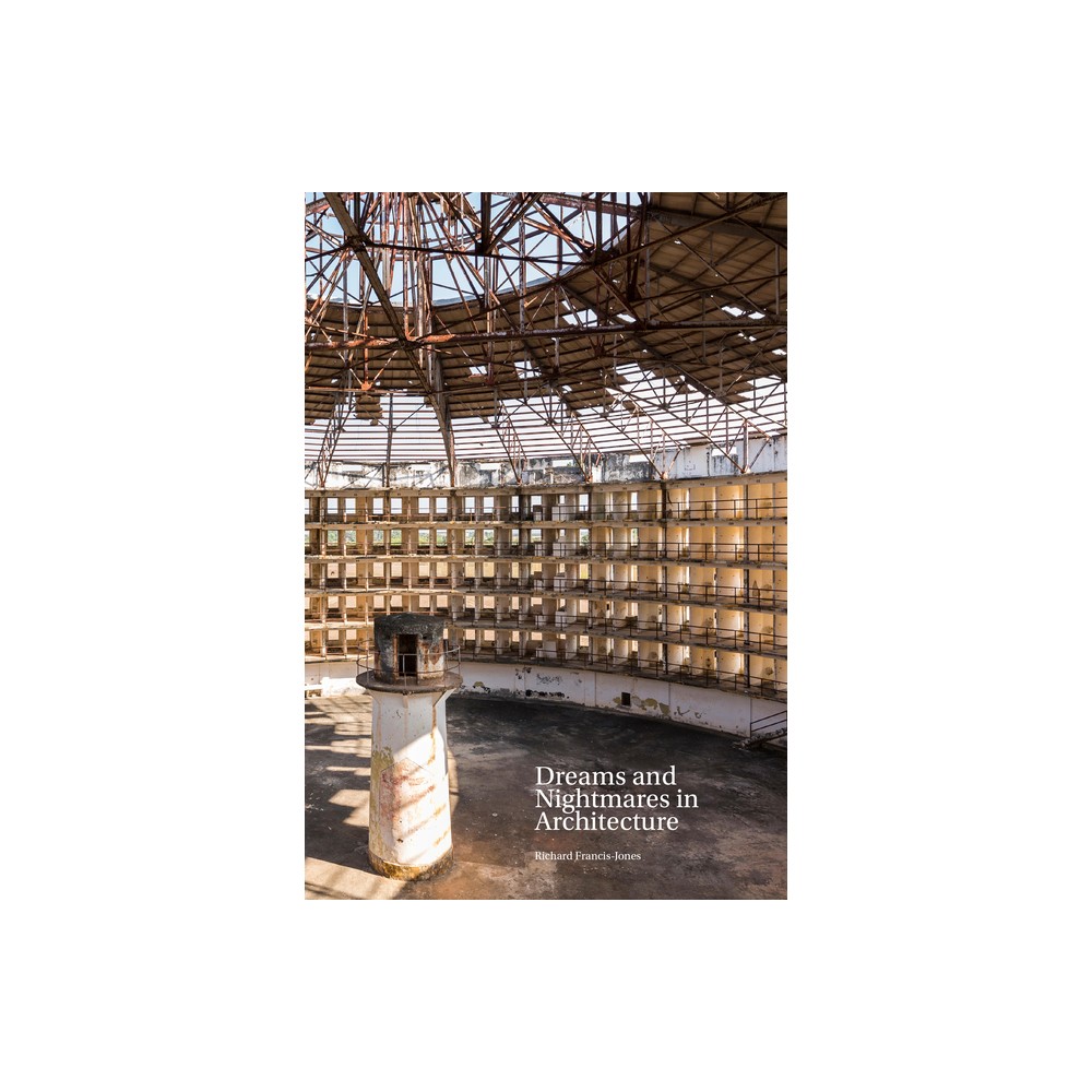 Dreams and Nightmares in Architecture - by Richard Francis-Jones (Paperback)