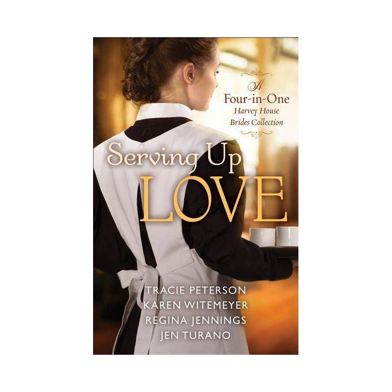 Serving Up Love - by  Tracie Peterson & Karen Witemeyer & Regina Jennings & Jen Turano (Paperback), 1 of 2