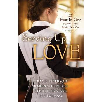 Serving Up Love - by  Tracie Peterson & Karen Witemeyer & Regina Jennings & Jen Turano (Paperback)