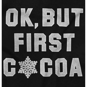Snowflake Ok But First Hot Cocoa Graphic T Shirt Men or Women Brisco Brands - 1 of 4