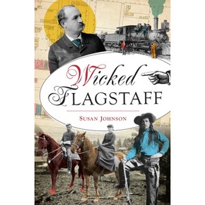 Wicked Flagstaff - by  Susan Johnson (Paperback) - 1 of 1
