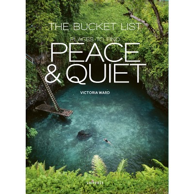 The Bucket List: Places to Find Peace and Quiet - (Bucket Lists) by  Victoria Ward (Hardcover)
