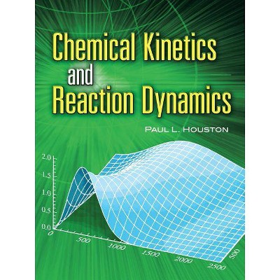 Chemical Kinetics and Reaction Dynamics - (Dover Books on Chemistry) by  Paul L Houston (Paperback)