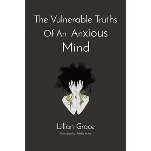 The Vulnerable Truths Of An Anxious Mind - by  Lilian Grace M (Paperback) - 1 of 1