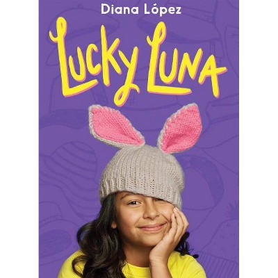 Lucky Luna - by  Diana Lopez (Hardcover)