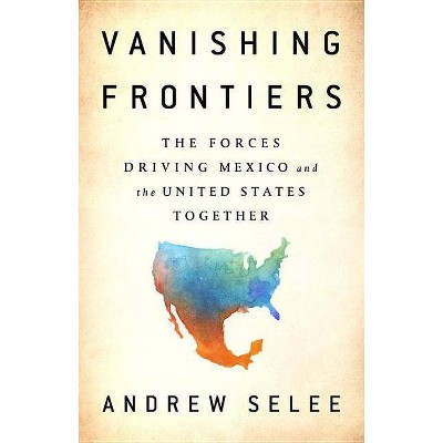  Vanishing Frontiers - by  Andrew Selee (Hardcover) 