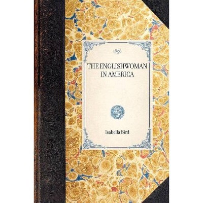 Englishwoman in America - (Travel in America) by  Isabella Bird (Paperback)