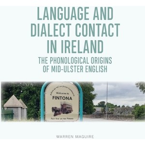 Language and Dialect Contact in Ireland - by  Warren Maguire (Paperback) - 1 of 1