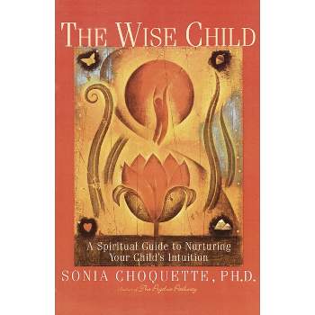 The Wise Child - by  Sonia Choquette (Paperback)
