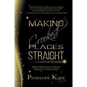 Making Crooked Places Straight - by  Penelope Kaye (Paperback) - 1 of 1