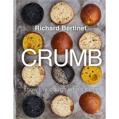 Crumb - by  Richard Bertinet (Hardcover)