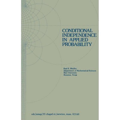 Conditional Independence in Applied Probability - (Modules and Monographs in Undergraduate Mathematics and Its) by  P E Pfeiffer (Paperback)