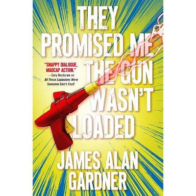 They Promised Me the Gun Wasn't Loaded - by  James Alan Gardner (Paperback)