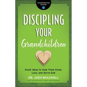 Discipling Your Grandchildren - (Grandparenting Matters) by  Josh Mulvihill (Paperback) - 1 of 1