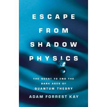 Escape from Shadow Physics - by  Adam Forrest Kay (Hardcover)