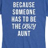 Women's - Instant Message - Someone Has To Be The Crazy Aunt Short Sleeve Graphic T-Shirt - 2 of 4
