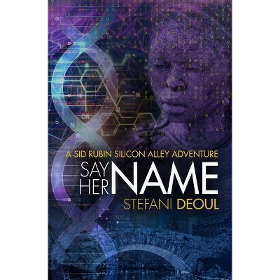 Say Her Name - (Sid Rubin Silicon Alley Adventure) by  Stefani Deoul (Paperback)