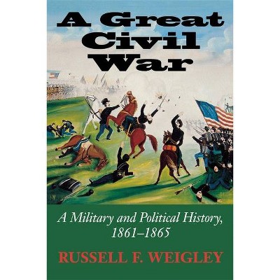 A Great Civil War - by  Russell F Weigley (Paperback)