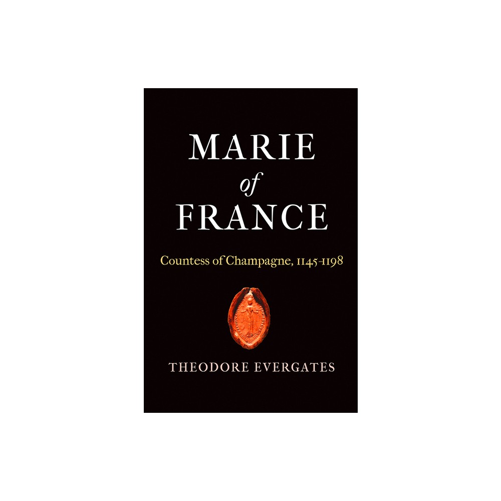 Marie of France - (Middle Ages) by Theodore Evergates (Hardcover)