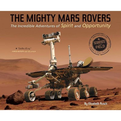 The Mighty Mars Rovers - (Scientists in the Field (Paperback)) by  Elizabeth Rusch (Paperback)