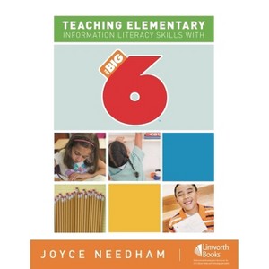 Teaching Elementary Information Literacy Skills with the Big6(tm) - (Big6 Information Literacy Skills) by  Joyce Needham (Paperback) - 1 of 1