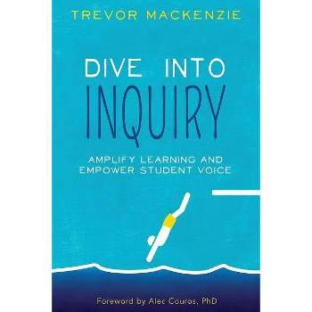 Dive into Inquiry - by  Trevor MacKenzie (Paperback)