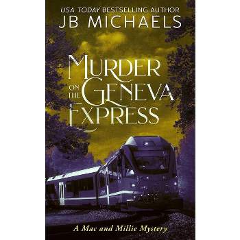 Murder on the Geneva Express - (Mac and Millie Mysteries) by  Jb Michaels (Paperback)