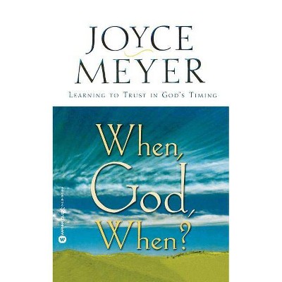 When, God, When? - by  Joyce Meyer (Paperback)