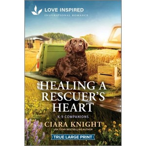Healing a Rescuer's Heart - (K-9 Companions) Large Print by  Ciara Knight (Paperback) - 1 of 1
