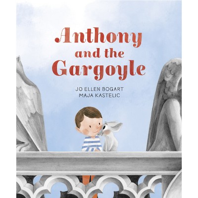 Anthony and the Gargoyle - by  Jo Ellen Bogart (Hardcover)