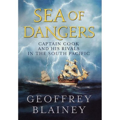 Sea of Dangers - by  Geoffrey Blainey (Hardcover)
